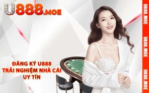 Đăng ký U8888 - Trải nghiệm nhà cái uy tín